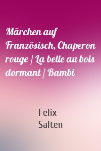 Märchen auf Französisch, Chaperon rouge / La belle au bois dormant / Bambi