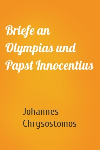Briefe an Olympias und Papst Innocentius