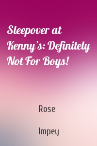 Sleepover at Kenny’s: Definitely Not For Boys!
