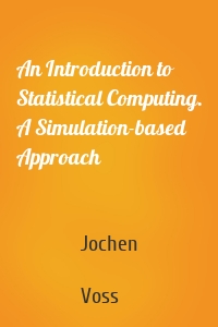 An Introduction to Statistical Computing. A Simulation-based Approach