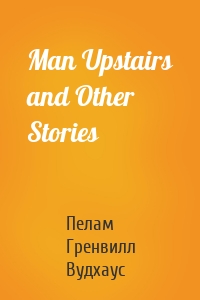 Man Upstairs and Other Stories
