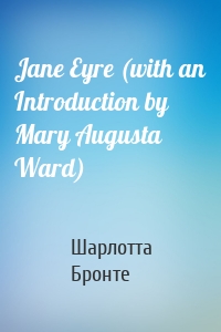 Jane Eyre (with an Introduction by Mary Augusta Ward)