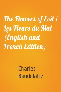 The Flowers of Evil / Les Fleurs du Mal (English and French Edition)