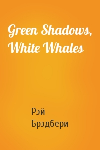 Green Shadows, White Whales