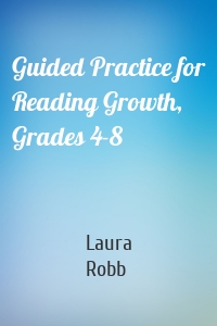 Guided Practice for Reading Growth, Grades 4-8