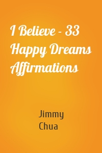 I Believe - 33 Happy Dreams Affirmations