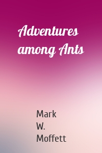 Adventures among Ants