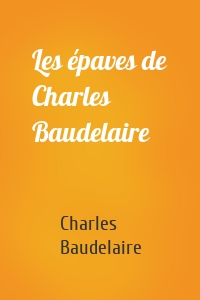 Les épaves de Charles Baudelaire