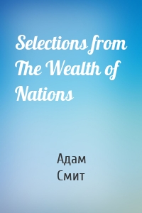 Selections from The Wealth of Nations