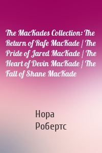 The MacKades Collection: The Return of Rafe MacKade / The Pride of Jared MacKade / The Heart of Devin MacKade / The Fall of Shane MacKade