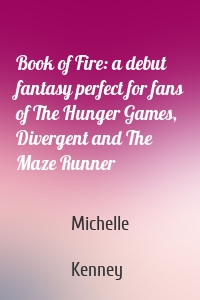 Book of Fire: a debut fantasy perfect for fans of The Hunger Games, Divergent and The Maze Runner