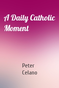 A Daily Catholic Moment