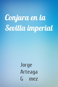 Conjura en la Sevilla imperial
