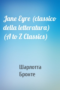 Jane Eyre (classico della letteratura) (A to Z Classics)