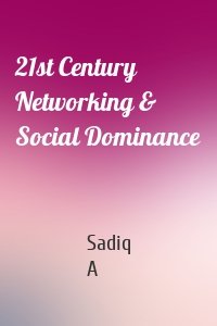 21st Century Networking & Social Dominance
