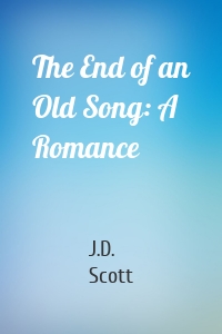 The End of an Old Song: A Romance