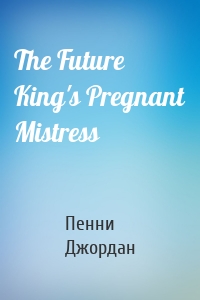 The Future King's Pregnant Mistress