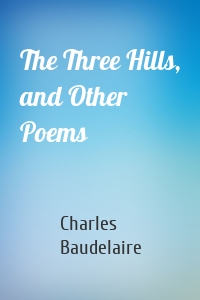 The Three Hills, and Other Poems
