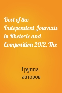 Best of the Independent Journals in Rhetoric and Composition 2012, The