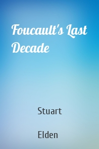 Foucault's Last Decade