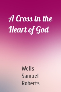 A Cross in the Heart of God