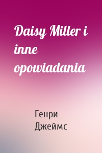 Daisy Miller i inne opowiadania