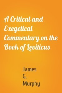 A Critical and Exegetical Commentary on the Book of Leviticus
