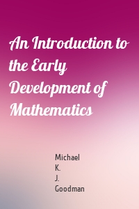 An Introduction to the Early Development of Mathematics
