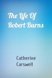 The Life Of Robert Burns