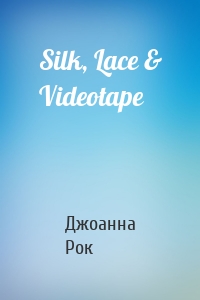 Silk, Lace & Videotape