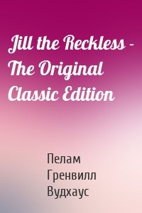 Jill the Reckless - The Original Classic Edition