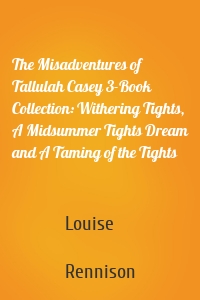 The Misadventures of Tallulah Casey 3-Book Collection: Withering Tights, A Midsummer Tights Dream and A Taming of the Tights