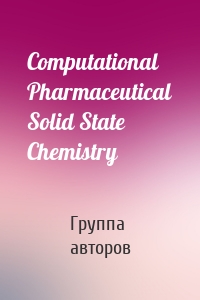 Computational Pharmaceutical Solid State Chemistry