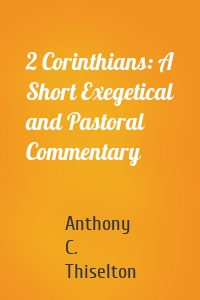 2 Corinthians: A Short Exegetical and Pastoral Commentary
