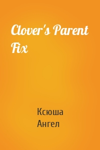 Clover's Parent Fix