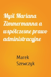 Myśl Mariana Zimmermanna a współczesne prawo administracyjne