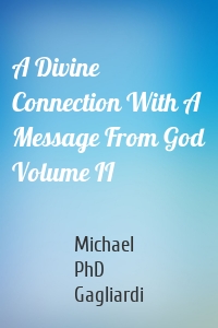 A Divine Connection With A Message From God Volume II