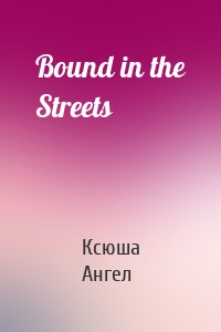 Bound in the Streets