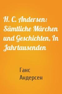 H. C. Andersen: Sämtliche Märchen und Geschichten, In Jahrtausenden