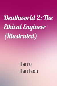 Deathworld 2: The Ethical Engineer (Illustrated)