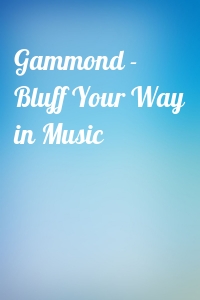 Gammond - Bluff Your Way in Music