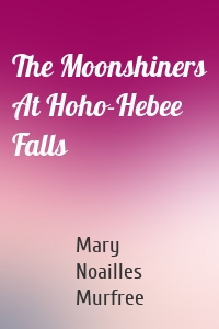 The Moonshiners At Hoho-Hebee Falls