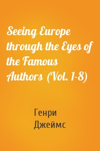Seeing Europe through the Eyes of the Famous Authors (Vol. 1-8)
