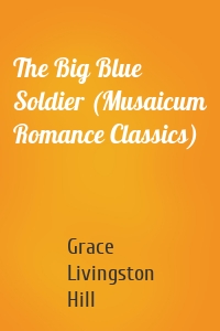 The Big Blue Soldier (Musaicum Romance Classics)