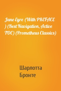 Jane Eyre (With PREFACE )(Best Navigation, Active TOC)(Prometheus Classics)