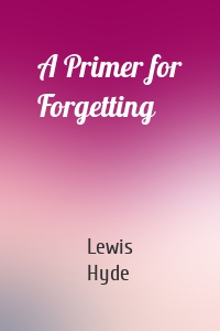 A Primer for Forgetting