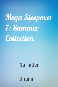 Mega Sleepover 7: Summer Collection