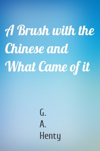 A Brush with the Chinese and What Came of it