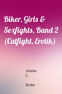 Biker, Girls & Sexfights, Band 2 (Catfight, Erotik)
