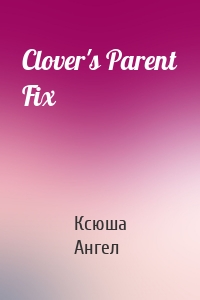 Clover's Parent Fix